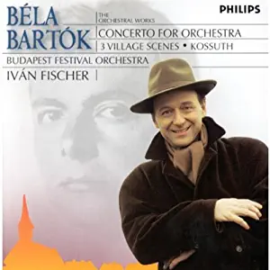 Bela Bartók: Concerto for Orchestra; 3 Village Scenes; Kossuth