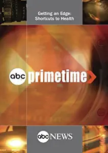 ABC News Primetime Getting an Edge: Shortcuts to Health