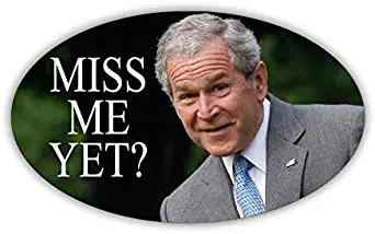 President George W Bush Miss Me Yet Funny Sticker Republican Democrat Bumper Sticker