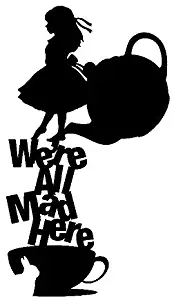 Alice In Wonderland We're All Mad Here Black Decal Vinyl Sticker|Cars Trucks Vans Walls Laptop| Black |5.5 x 3 in|LLI523